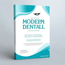 Create a professional and trustworthy book cover design for a book titled 'Modern Dental Treatments: A Comprehensive Guide'