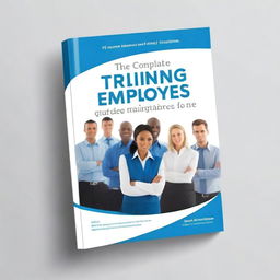 Create a professional book cover for a book titled 'The Complete Guide to Training Employees'