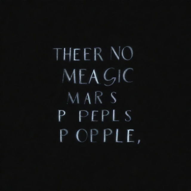 The words 'There's no magic people' written in a creative, elegant font on a stark, pitch-black background