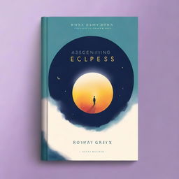 Create a book cover with the title 'Ascending Over Eclipses: A Journey of Resilience, Reflection and Recovery' by Rowan Grey