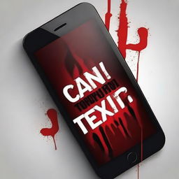 Create an image of a cell phone screen displaying the text 'Can You Text?' The screen should have drops of blood on it, creating a chilling and eerie atmosphere