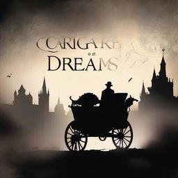 Create a book cover titled 'Carriage Of Dreams' featuring a silhouette of a man in the distance