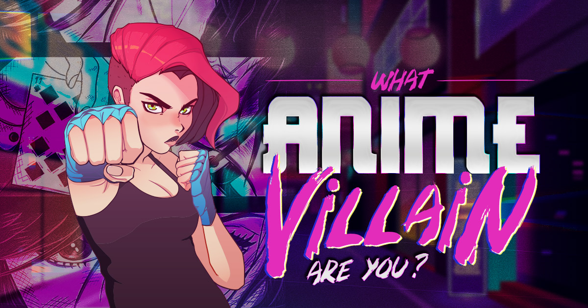 What Kind of Anime Villain Would You Be?