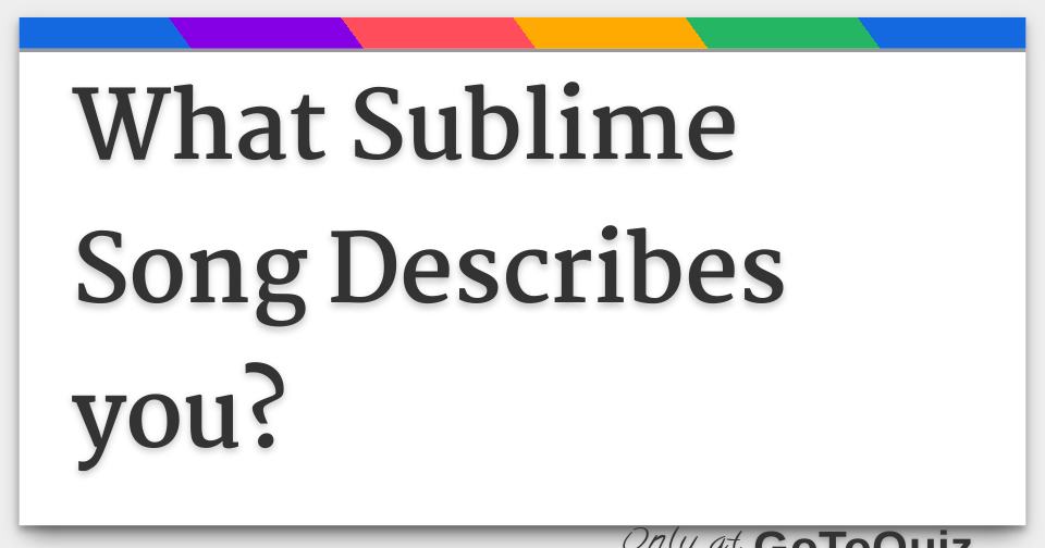 Sublime's eclectic mix of reggae, punk, and ska has a song for every mood. Discover which Sublime track resonates with you the most right now!