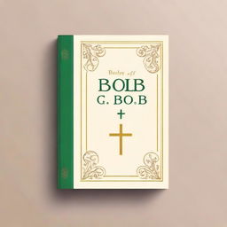 Create a book cover for a book titled 'Holy Book of Bob'