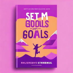 Create an ebook cover for a book titled 'Set Goals and Own Them!'