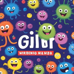 A vibrant and colorful children's book cover featuring friendly and cute bacteria characters