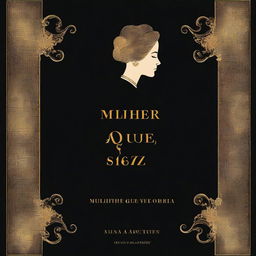 Create a book cover titled 'Mulher que se valoriza' with a black background and antique golden letters