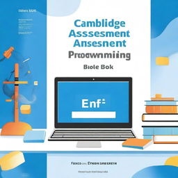 Create a book cover for 'Cambridge Assessment International Education Programming Book of O Levels Computer'