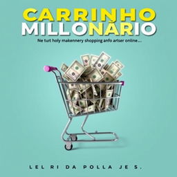 A vibrant and engaging book cover for an ebook titled 'Carrinho Milionário', which teaches how to make money by shopping online