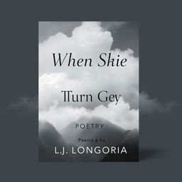 Create a book cover for a poetry book titled 'When Skies Turn Grey' by L