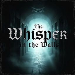 A chilling and suspenseful book cover for a horror novel titled 'The Whisper in the Walls'