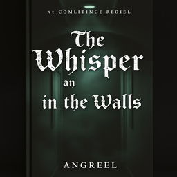 A chilling and suspenseful book cover for a horror novel titled 'The Whisper in the Walls'