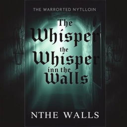 A chilling and suspenseful book cover for a horror novel titled 'The Whisper in the Walls'