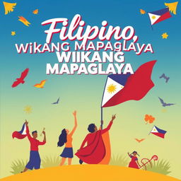 Create a poster for 'Filipino, Wikang Mapaglaya' that highlights the theme of the Filipino language as a liberating force