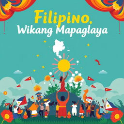 Create a poster for 'Filipino, Wikang Mapaglaya' that highlights the theme of the Filipino language as a liberating force