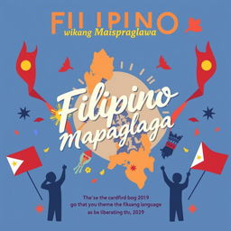 Create a poster for 'Filipino, Wikang Mapaglaya' that highlights the theme of the Filipino language as a liberating force