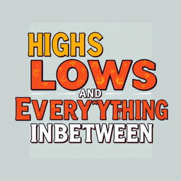 Design a vibrant and eye-catching word art cover for a book with the title 'Highs Lows and Everything Inbetween