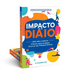 A vibrant and engaging book cover titled 'Impacto Diário: 365 Ideias Criativas para Engajar Alunos de Pilates Online'