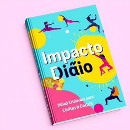 A vibrant and engaging book cover titled 'Impacto Diário: 365 Ideias Criativas para Engajar Alunos de Pilates Online'