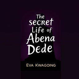 Design a book cover for 'The secret life of Abena Dede' by Eva Kwapong