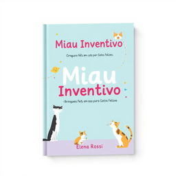 Create a book cover with the title 'Miau Inventivo:' and subtitle 'Brinquedos Feitos em Casa para Gatos Felizes