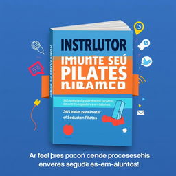 A vibrant and engaging advertisement poster for Pilates instructors, promoting a book titled 'Instrutor de pilates: Aumente seu faturamento - 365 Ideias para postar e converter seguidores em alunos'