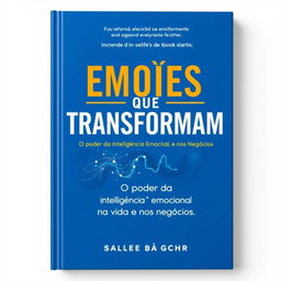 Create a book cover with the title 'EMOÇÕES QUE TRANSFORMAM' and the subtitle 'O poder da Inteligência Emocional na Vida e nos Negócios'