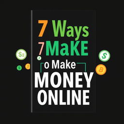 Create an e-book cover for the title '7 Ways to Make Money Online' with a black theme color