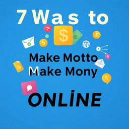 A vibrant and engaging cover page for an article titled '7 Ways to Make Money Online'