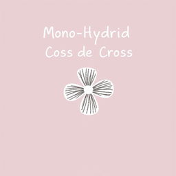 Design a serious yet attractive handwritten cover page for a 10th grader's school project on mono hybrid cross