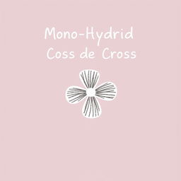 Design a serious yet attractive handwritten cover page for a 10th grader's school project on mono hybrid cross