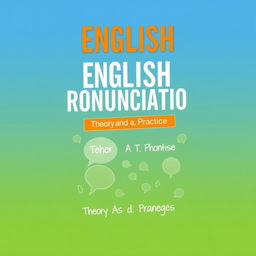 Create a book cover titled 'ENGLISH PRONUNCIATION: Theory and Practice'