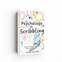 A book cover about the psychology of scribbling, featuring abstract doodles and scribbles in various colors