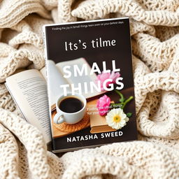 Create a book cover with the title 'It’s the Small Things