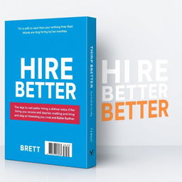 A professional book cover jacket for a book entitled 'HIRE BETTER' written by Brett Smith