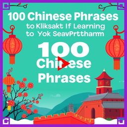 Create a vibrant and eye-catching YouTube thumbnail for a video titled '100 Chinese Phrases to Kickstart Your Learning'