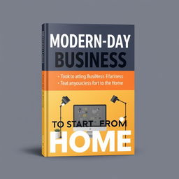 Design a modern and sleek book cover for a nonfiction book titled 'Modern Day Business Ideas to Start from Home