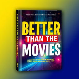 Create a book cover with the title 'Better Than the Movies'