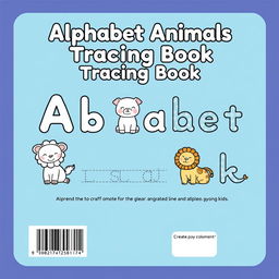 Create a back cover for a children's coloring book with the theme 'Alphabet Animals - Tracing Book' in the size 6x9 inches