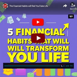 A vibrant and eye-catching YouTube thumbnail for a video titled '5 Financial Habits That Will Transform Your Life'