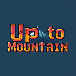 A pixel art design featuring the phrase 'Up to Mountain' written in an epic font