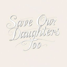 A beautifully written calligraphy piece that spells out 'Save Our Daughters Too'