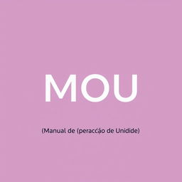 Create a minimalist cover featuring the text 'MOU' prominently, with '(Manual de Operação de Unidade)' written below it in parentheses