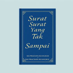 Create a book cover with the title 'Surat Yang Tak Sampai' and the author's name 'Rai Prachaya Ruangroj'