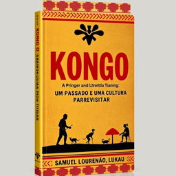 Create a book cover image with the title: 'KONGO: UM PASSADO E UMA CULTURA PARA REVISITAR' and author name: 'SAMUEL LOURENÇO LUKAU'