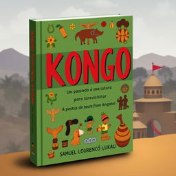 Create a book cover for 'KONGO: UM PASSADO E UMA CULTURA PARA REVISITAR' by Samuel Lourenço Lukau