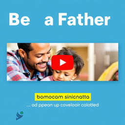 Create a YouTube thumbnail that highlights the importance of being a father and setting a good example for children to foster good communication