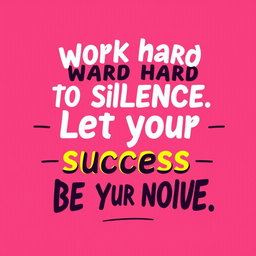 A motivational typographic design featuring the quote 'Work hard in silence