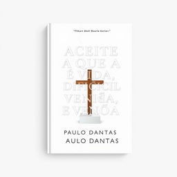 Create a clean book cover for the book titled 'ACEITE QUE A VIDA É DIFÍCIL E VENÇA' by Paulo Dantas